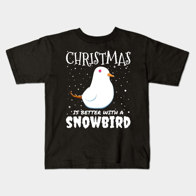 Christmas Is Better With A Snowbird - Christmas snow bird gift Kids T-Shirt by mrbitdot